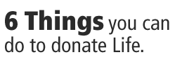 6 Things you can do to donate life 6 Things you can do to donate Life